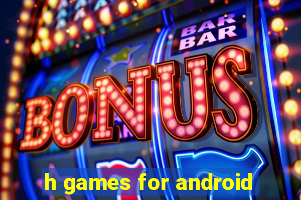 h games for android